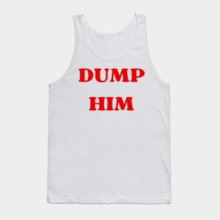 dump him Tank Top